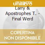 Larry & Apostrophes T. - Final Werd cd musicale di Larry & Apostrophes T.