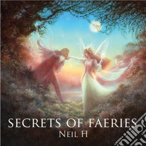 Neil H - Secrets Of Faeries cd musicale di Neil H