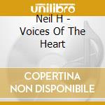 Neil H - Voices Of The Heart cd