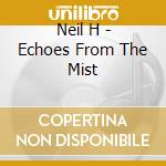Neil H - Echoes From The Mist cd