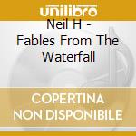 Neil H - Fables From The Waterfall cd