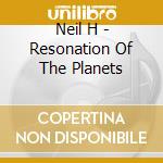 Neil H - Resonation Of The Planets cd