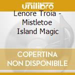 Lenore Troia - Mistletoe Island Magic cd