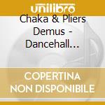 Chaka & Pliers Demus - Dancehall Classics cd musicale di Chaka & Pliers Demus