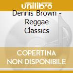 Dennis Brown - Reggae Classics cd