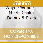 Wayne Wonder - Meets Chaka Demus & Pliers cd musicale di Wayne Wonder