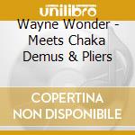 Wayne Wonder - Meets Chaka Demus & Pliers cd