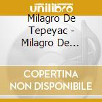 Milagro De Tepeyac - Milagro De Tepeyac cd musicale