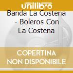 Banda La Costena - Boleros Con La Costena cd