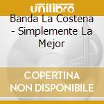 Banda La Costena - Simplemente La Mejor cd musicale