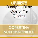 Dandy's - Dime Que Si Me Quieres cd