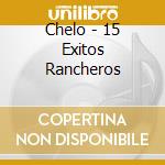 Chelo - 15 Exitos Rancheros cd