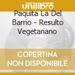 Paquita La Del Barrio - Resulto Vegetariano cd musicale