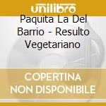 Paquita La Del Barrio - Resulto Vegetariano cd