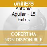 Antonio Aguilar - 15 Exitos cd