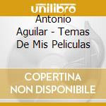 Antonio Aguilar - Temas De Mis Peliculas cd musicale di Antonio Aguilar