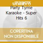 Party Tyme Karaoke - Super Hits 6 cd