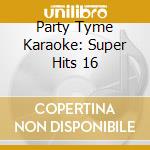 Party Tyme Karaoke: Super Hits 16 cd