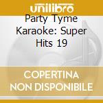 Party Tyme Karaoke: Super Hits 19 cd