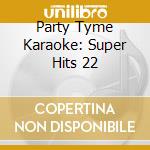 Party Tyme Karaoke: Super Hits 22