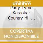 Party Tyme Karaoke: Country Hi - Party Tyme Karaoke: Country Hi cd musicale di Party Tyme Karaoke: Country Hi