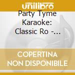 Party Tyme Karaoke: Classic Ro - Party Tyme Karaoke: Classic Ro cd