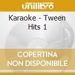 Karaoke - Tween Hits 1 cd musicale di Karaoke