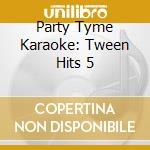 Party Tyme Karaoke: Tween Hits 5 cd musicale di Sybersound Records