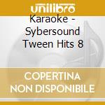 Karaoke - Sybersound Tween Hits 8 cd musicale di Karaoke