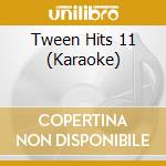 Tween Hits 11 (Karaoke) cd musicale