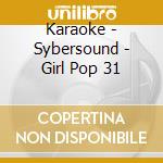 Karaoke - Sybersound - Girl Pop 31 cd musicale di Karaoke