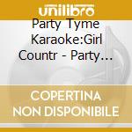 Party Tyme Karaoke:Girl Countr - Party Tyme Karaoke:Girl Countr cd