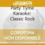 Party Tyme Karaoke: Classic Rock cd musicale
