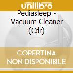 Pediasleep - Vacuum Cleaner (Cdr) cd