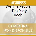 We The People - Tea Party Rock cd
