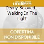 Dearly Beloved - Walking In The Light cd