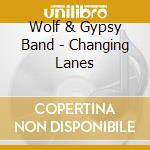 Wolf & Gypsy Band - Changing Lanes cd