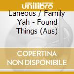 Laneous / Family Yah - Found Things (Aus) cd musicale di Laneous / Family Yah