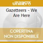 Gazetteers - We Are Here cd