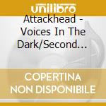 Attackhead - Voices In The Dark/Second Attack cd musicale di Attackhead