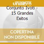 Conjunto Ivoti - 15 Grandes Exitos cd musicale di Conjunto Ivoti