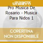 Pro Musica De Rosario - Musica Para Nidos 1 cd musicale di Pro Musica De Rosario