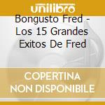 Bongusto Fred - Los 15 Grandes Exitos De Fred cd musicale di Bongusto Fred