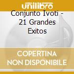 Conjunto Ivoti - 21 Grandes Exitos cd musicale di Conjunto Ivoti