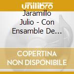 Jaramillo Julio - Con Ensamble De Cuerdas cd musicale di Jaramillo Julio
