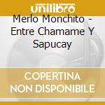 Merlo Monchito - Entre Chamame Y Sapucay cd