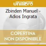 Zbinden Manuel - Adios Ingrata cd musicale di Zbinden Manuel
