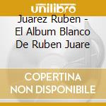 Juarez Ruben - El Album Blanco De Ruben Juare cd