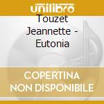 Touzet Jeannette - Eutonia cd musicale di Touzet Jeannette