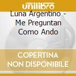 Luna Argentino - Me Preguntan Como Ando cd